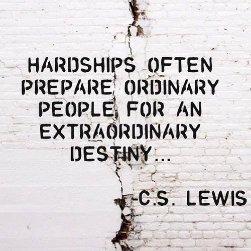 Hardships often prepare ordinary people
